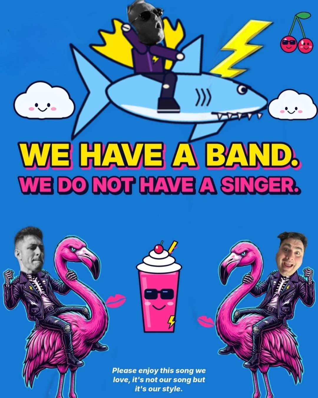 We have a band. We do not have a singer. Chris riding a flying shark, two bandmates riding flamingos, and a milkshake in sunglasses.